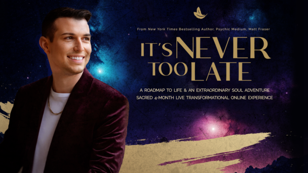 Matt Fraser, in a dark jacket, stands against a cosmic background with a dove and text promoting a live online experience titled "It's Never Too Late.